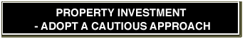 Property investment - adopt a cautious approach