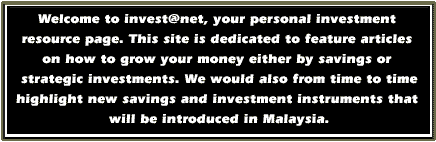 Welcome to invest@net, your personal investment resource page. This sie is dedicated to feature articles on how to grow your money either by savings or strategic investments. We would also from time to time highlight new savings and investment instruments