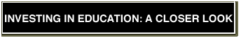 Investing In Education : A Closer Look