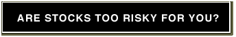Are stocks too risky for you?