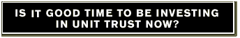 Is It Good Time To Be Investing In Unit Trust Now?