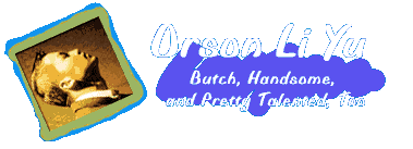 Orson Li Yu : Butch, Handsome, and Pretty Talented, Too