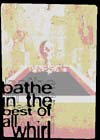 Bathe in the best of all whirl.